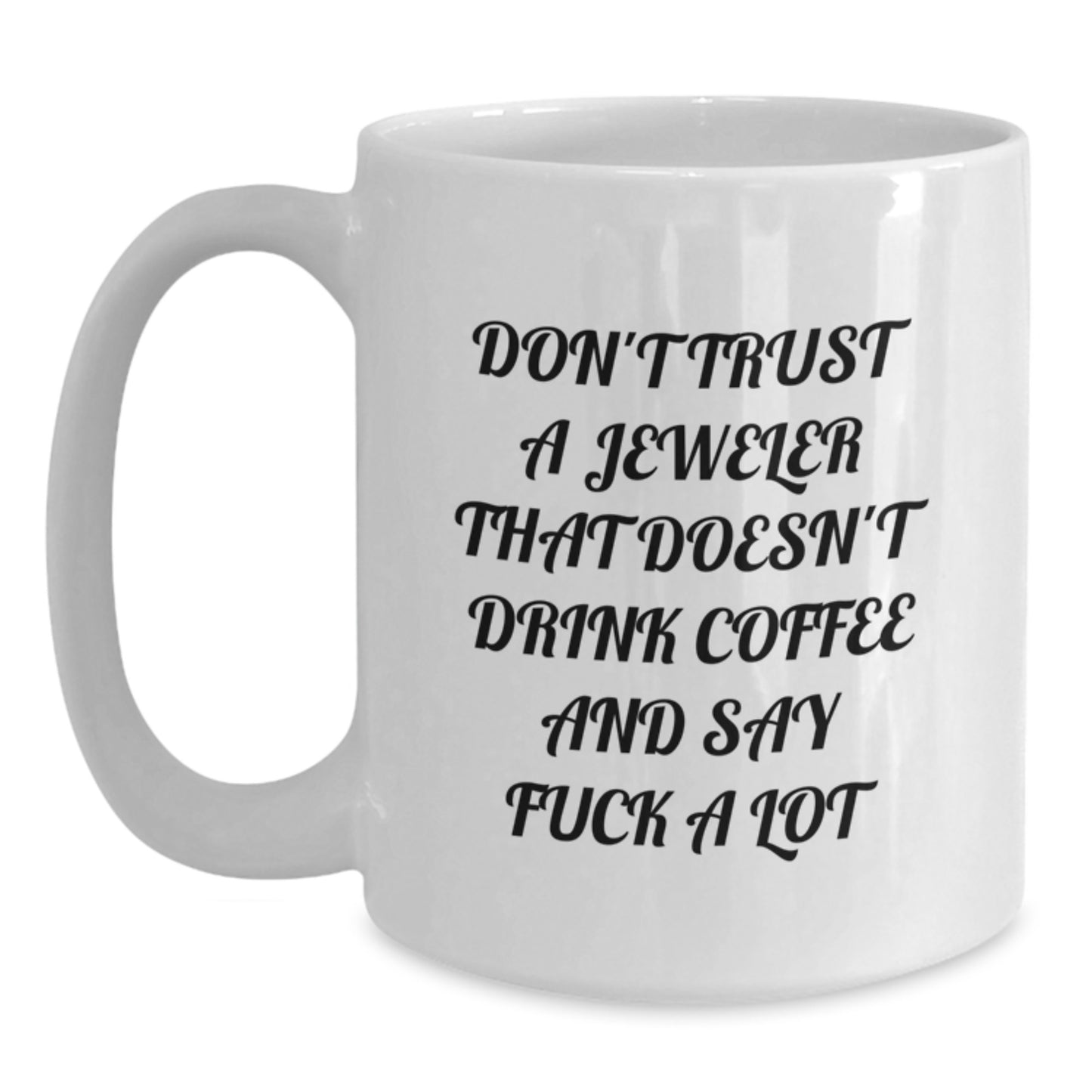 Funny Jeweler Gifts from Friends for Jeweler with White Coffee Mug - Don't Trust A Jeweler That Doesn't Drink Coffee And Say F--k A Lot - Main