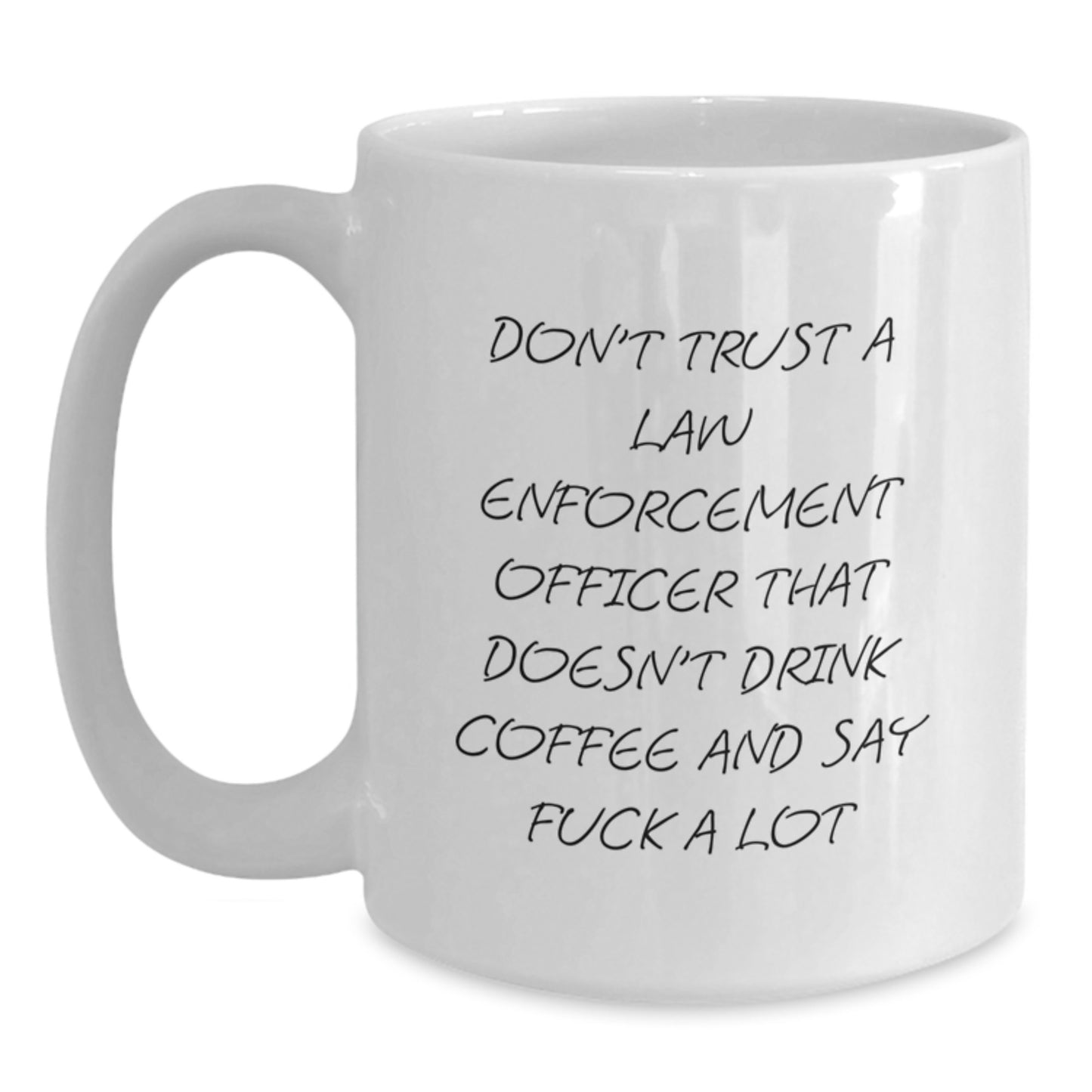 Funny Gifts for Law Enforcement Officers, White Coffee Mug with Sarcastic Quote, Perfect Birthday Unique Gifts from Friends, Family, or Coworkers to Men or Women in Law Enforcement - Main