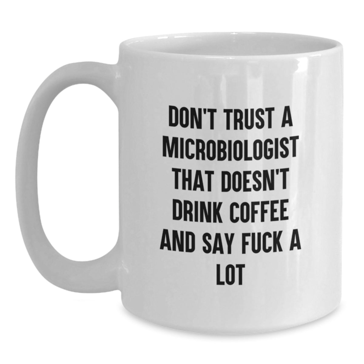 Funny Gifts from Friends, Family, or Coworkers to Microbiologists Who Love White Coffee Mugs with a Kick, 'Don't Trust A Microbiologist That Doesn't Drink Coffee' - Main