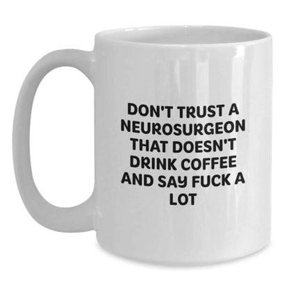 Funny Gifts from Men to Women Neurosurgeons - White Coffee Mug with Neurosurgeon Quotes - Unique Christmas Unique Gifts for Coworkers, Family, Friends - Main