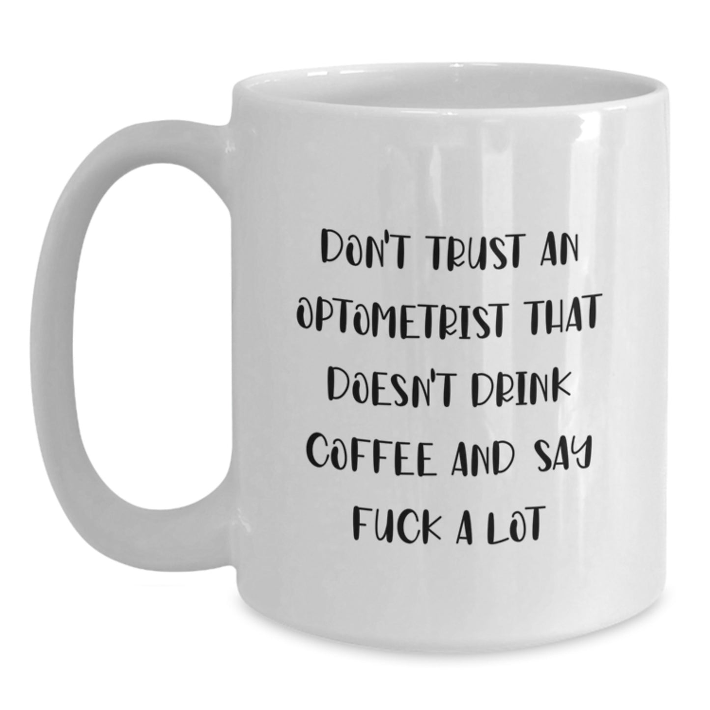 Funny Optometrist Gifts for Men, White Coffee Mug - Don't Trust An Optometrist That Doesn't Drink Coffee And Say, Christmas Unique Gifts from Friends - Main