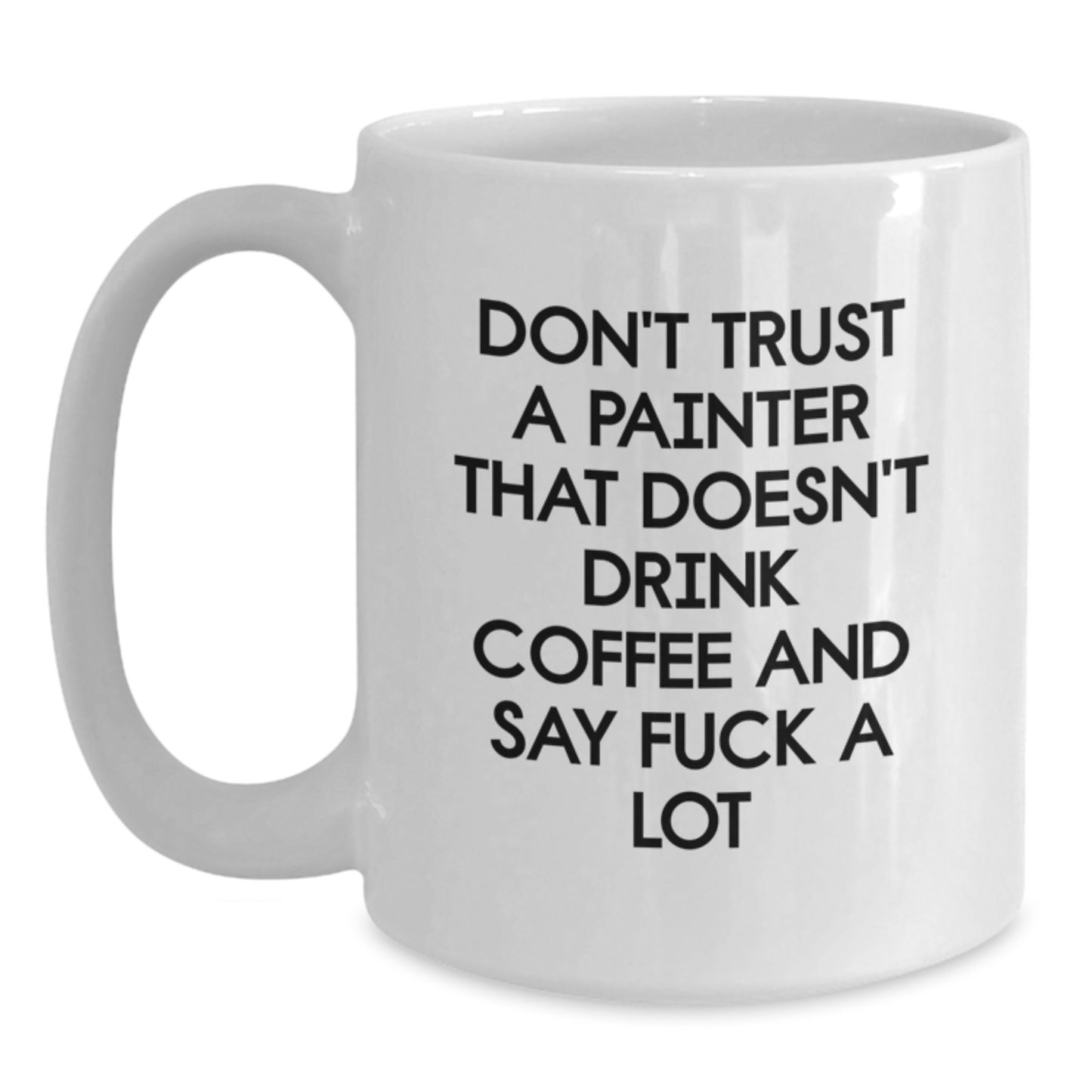 Funny Quote Painter Gifts for Men Women Friends Coworkers - White Coffee Mug for Painter Enthusiasts, Unique Christmas Unique Gifts, Gifts from Friends - Main