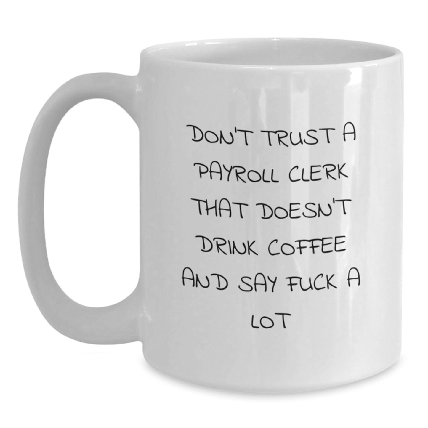 Funny Payroll Clerk Gifts from Friends, White Coffee Mug, Don't Trust A Payroll Clerk That Doesn't Drink Coffee And Say F--k A Lot Christmas Unique Office Mugs for Men - Main