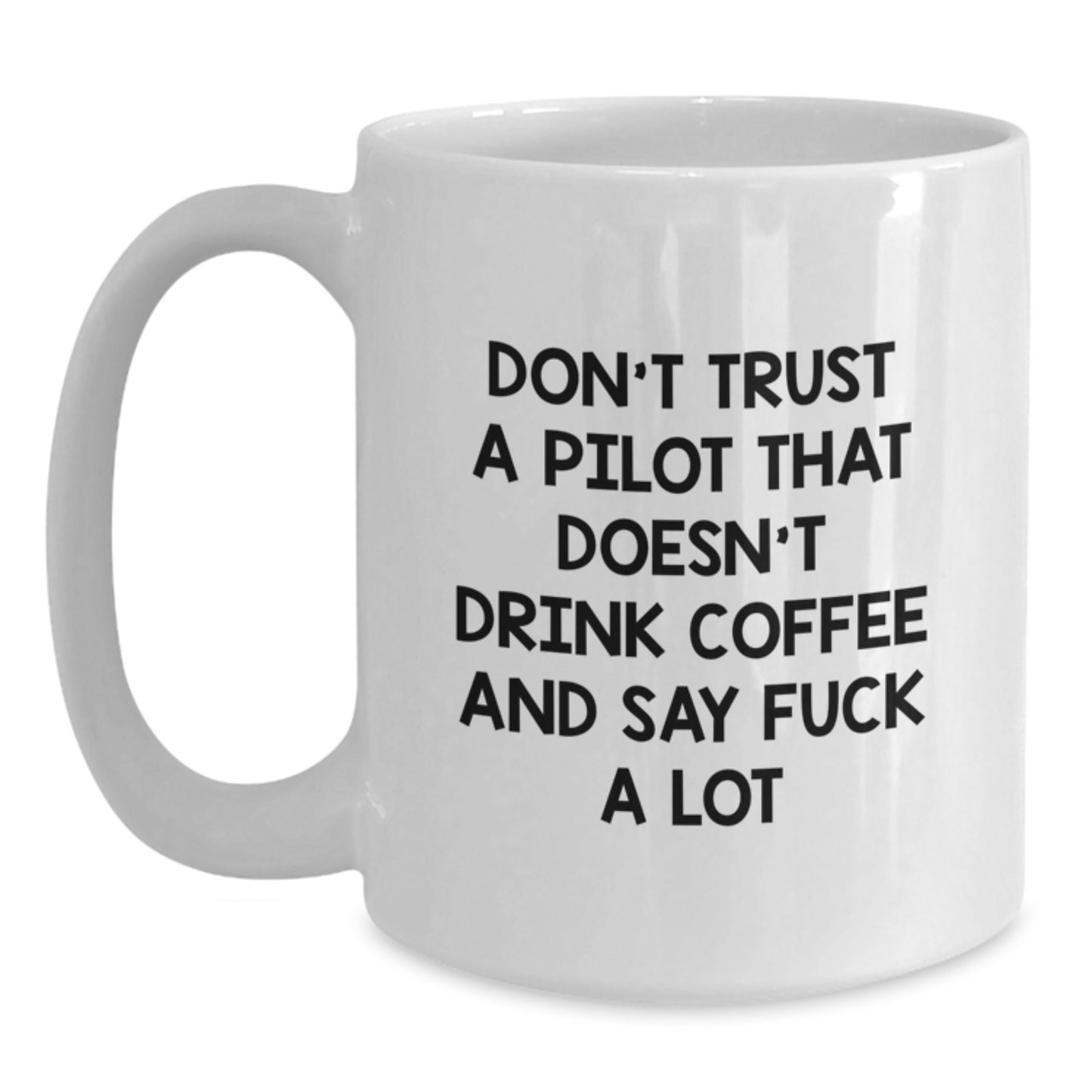 Funny Pilot Gifts for Men - White Coffee Mug - 'Don't Trust A Pilot That Doesn't Drink Coffee' - Gifts from Friends, Family, or Coworkers - Best Holiday Present for Men - Main