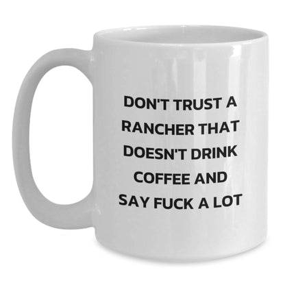 Funny Rancher Gifts from Men to Friends, White Coffee Mug with Don't Trust A Rancher That Doesn't Drink Coffee And Say 'F--k A Lot' Quote for Christmas Unique Gifts - Main