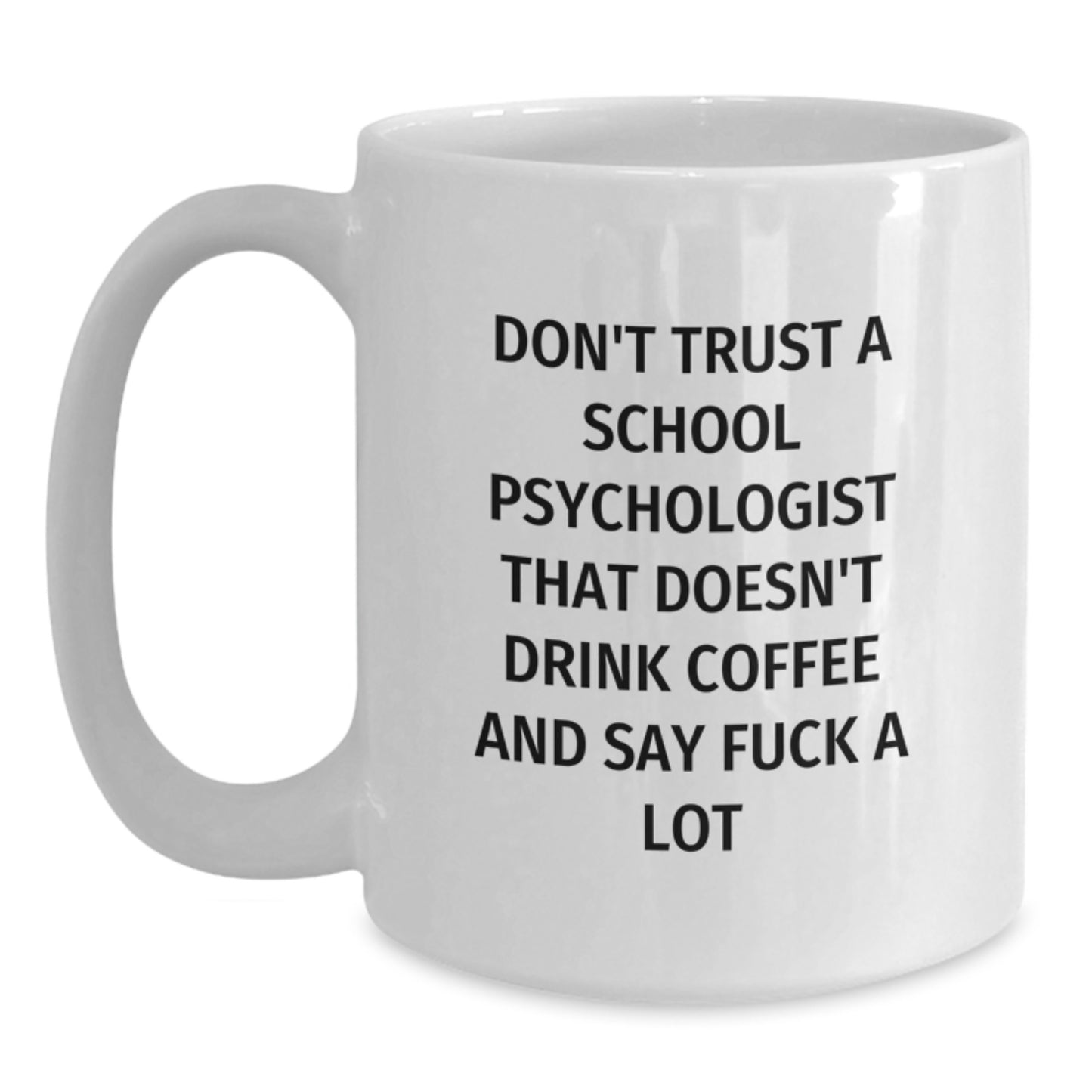 Funny School Psychologist Gifts for Him or Her, White Coffee Mug with Sassy Quote, Unique Christmas Unique Gifts - Main
