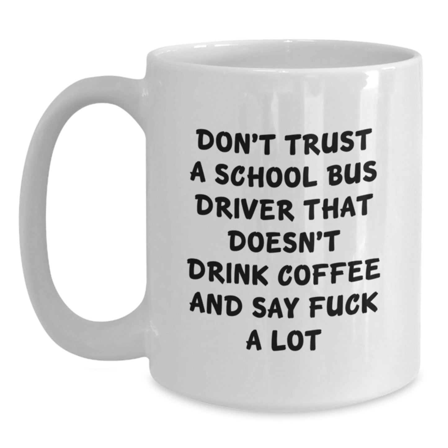 Funny School Bus Driver Christmas Unique Gifts from Friends for Men and Women White Coffee Mugs - 'Don't Trust A School Bus Driver That Doesn't Drink Coffee And Say F' - Main