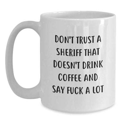 Funny Sheriff Gifts from Men to Sheriff, White Coffee Mug, Don't Trust A Sheriff That Doesn't Drink Coffee And Say 'F--k A Lot' Christmas Unique Gifts for Sheriff - Main