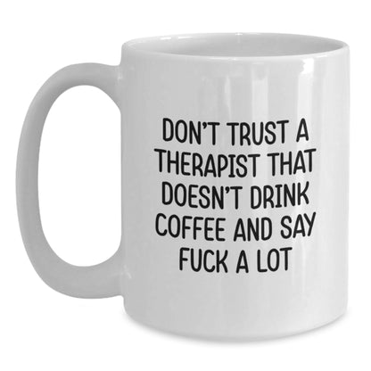 Funny Gifts from Men to Therapist, White Coffee Mug, Birthday Unique Presents for Him, Say 'Don't Trust A Therapist That Doesn't Drink Coffee And Say F--k A Lot' - Main