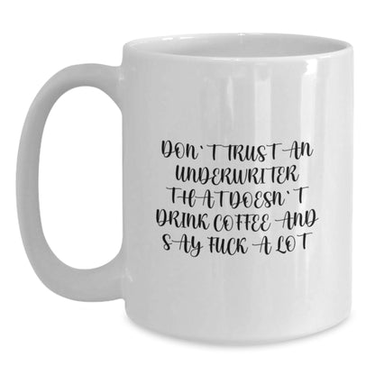 Funny Underwriter Gifts from Men Christmas Unique Gifts for Underwriter - White Coffee Mug with 'Don't Trust An Underwriter That Doesn't Drink Coffee' - Main