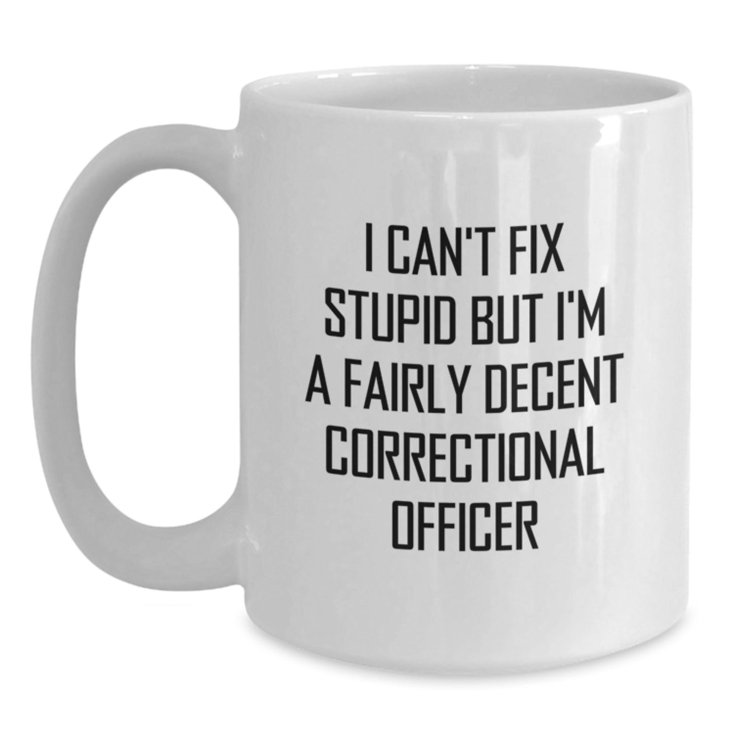 Funny Correctional Officer Gifts for Him - I Can't Fix Stupid Mug, White Coffee Mug for Correctional Officer, Christmas Unique Gifts from Family - Main