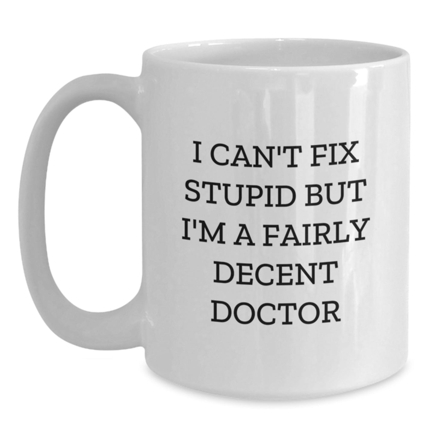 Funny Doctor White Coffee Mug - Gifts from Friends and Family to a Men or Women Doctor - White 11oz or 15oz Ceramic Mug for Christmas Unique Gifts - Main