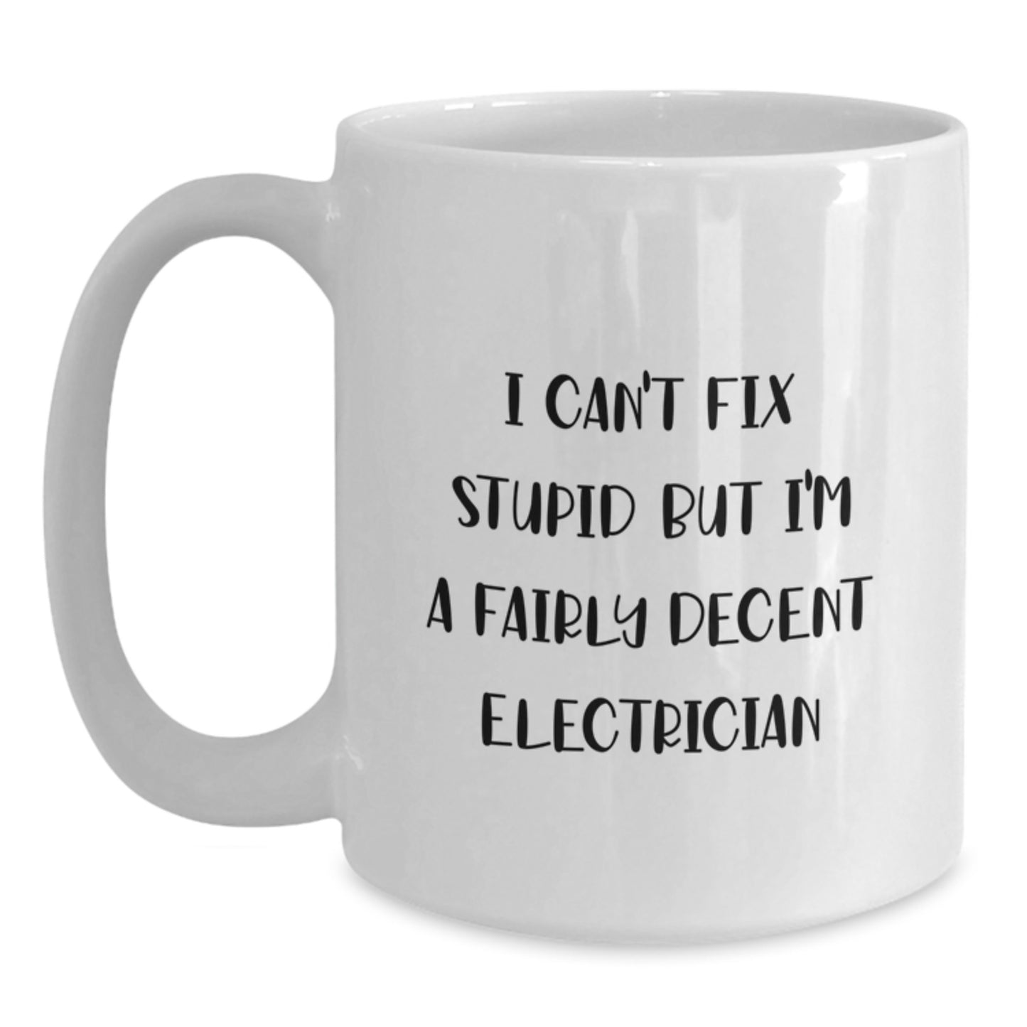 Funny Electrician Gifts, White Coffee Mug for Men Friends Coworkers - 'I Can't Fix Stupid But I'm A Fairly Decent Electrician' Christmas Unique Presents - Main