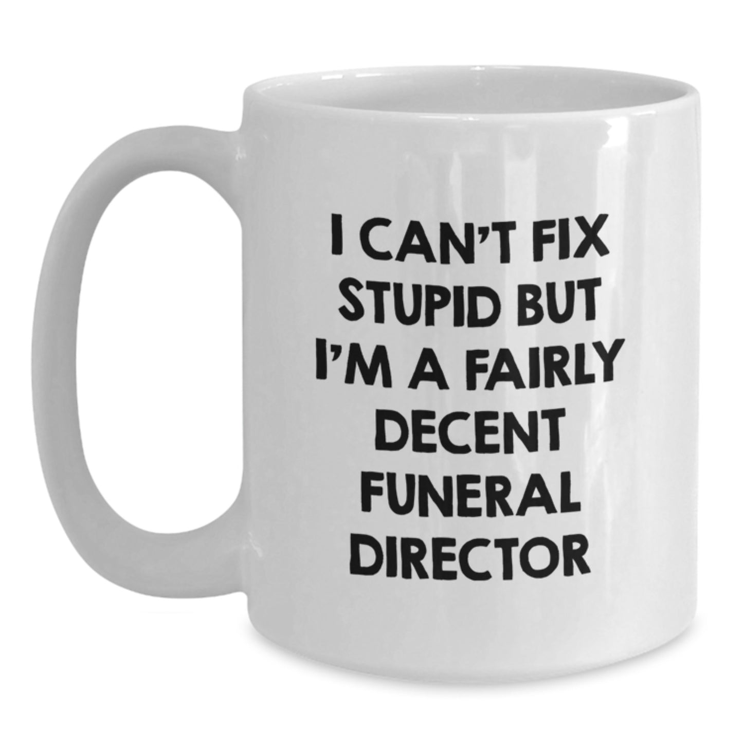 Funny Valentine's Gifts for Funeral Director Men - White Coffee Mug, I Can't Fix Stupid - Main
