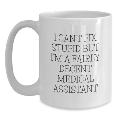 Funny Medical Assistant Gifts from Family - White Coffee Mugs, I Can't Fix Stupid Medical Assistant - Main