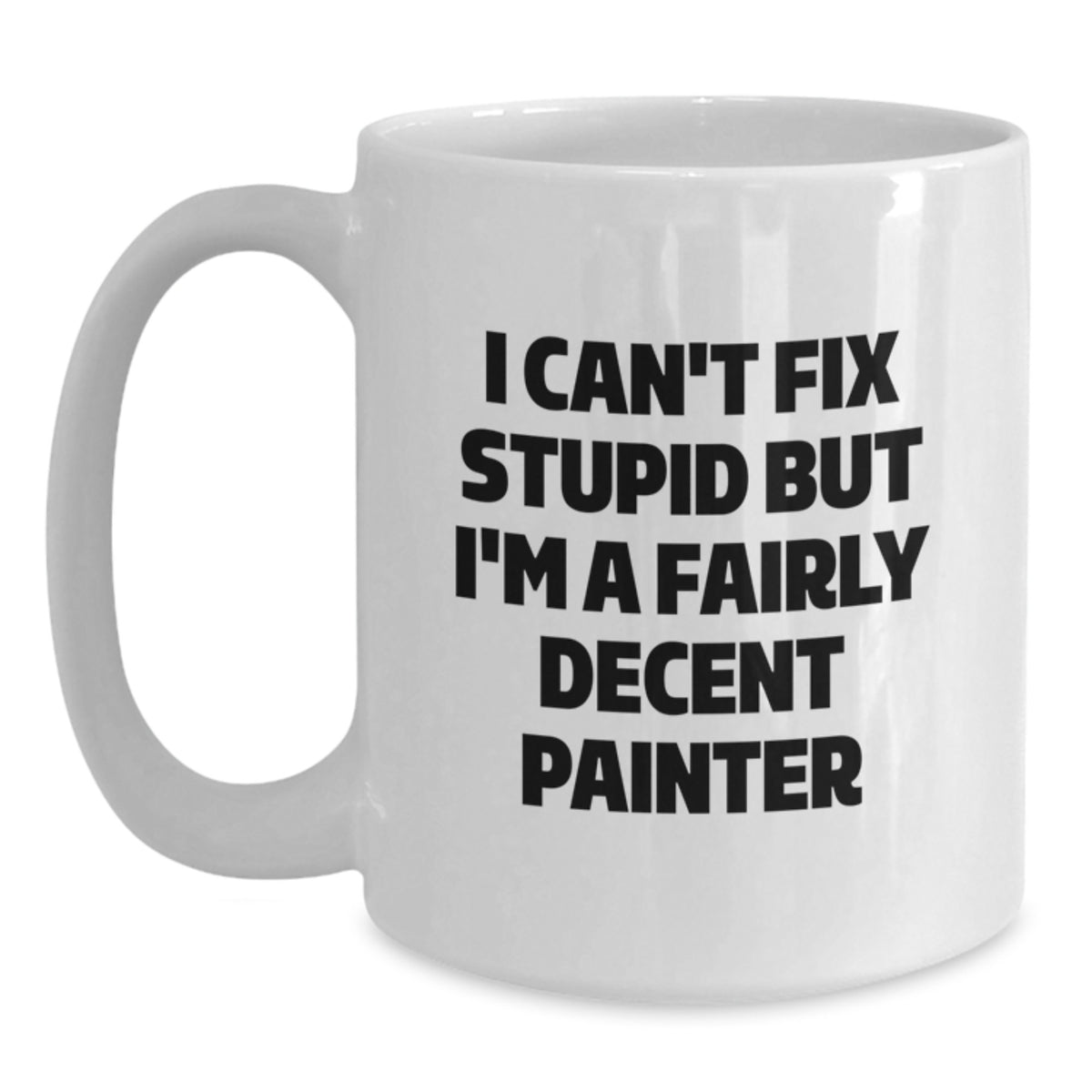 Funny Painter Gifts for Men, Unique Valentine's Unique Gifts from Friends to Family, White Coffee Mug with I Can't Fix Stupid quote - Main