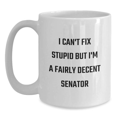 Funny Senator Mom Gifts from Family for the Woman Senator Who Said I Can't Fix Stupid But I'm A Fairly Decent Senator White Coffee Mug - Main