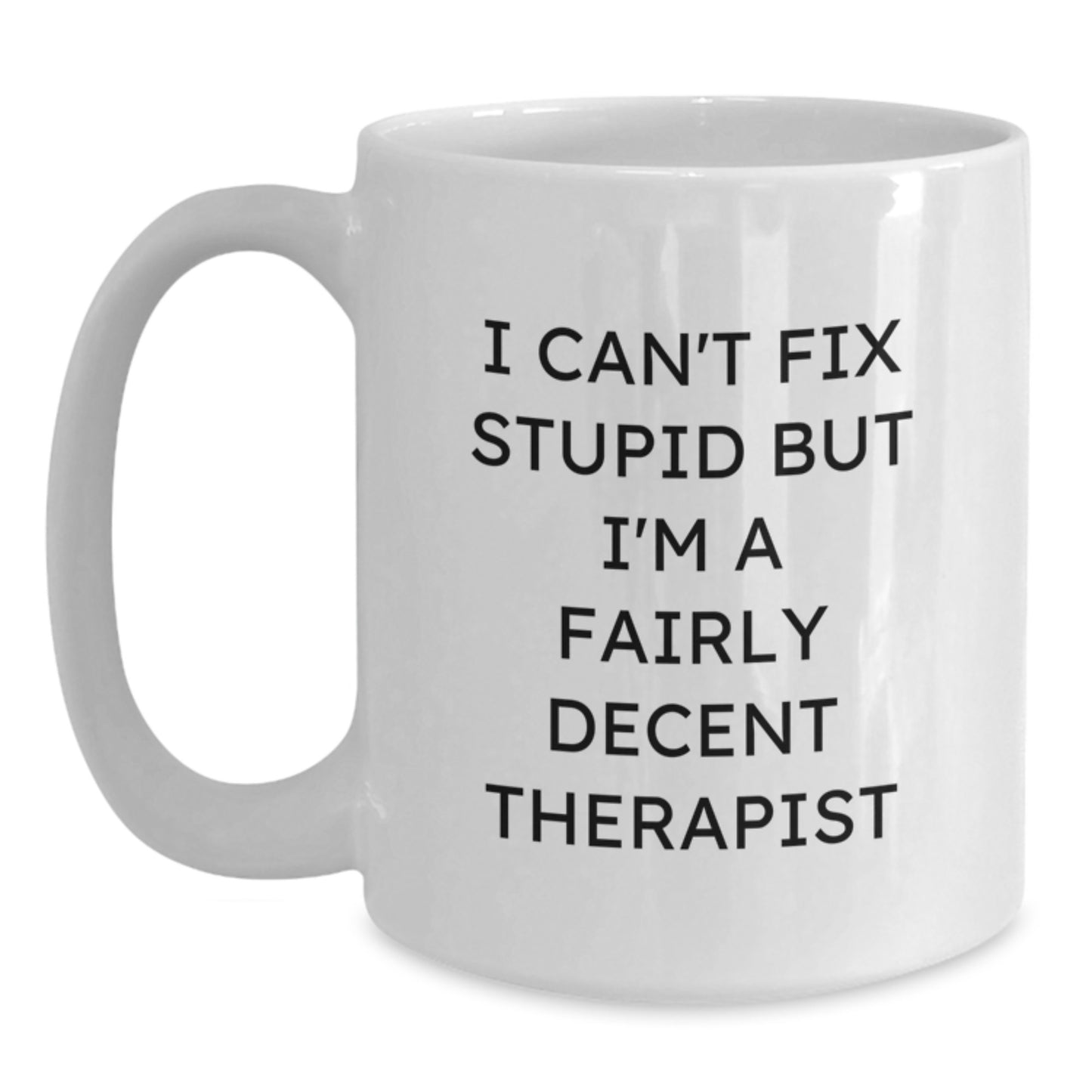 Funny Therapist Gifts for Christmas, White Coffee Mugs with I Cant Fix Stupid But Im A Fairly Decent Therapist Quote, Sent by Friends, Coworkers, Family - Main