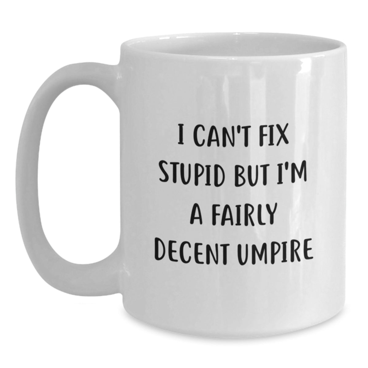 Funny Umpire Gifts for Men and Women, Mother's Day Unique Gifts, White Coffee Mug for Umpire, 'I Can't Fix Stupid But I'm A Fairly Decent Umpire' - Main