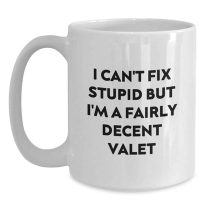 Funny Valet Gifts for Men - White Coffee Mug - I Can't Fix Stupid But I'm A Fairly Decent Valet - Birthday Unique Gifts from Friends - Main