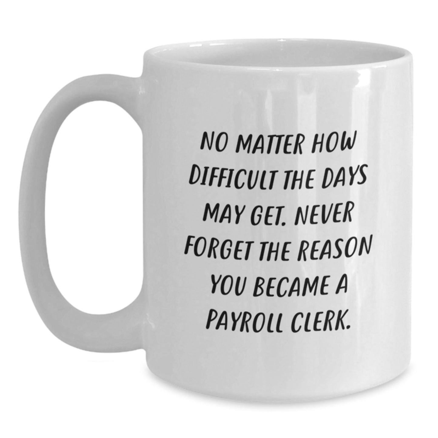 Payroll Clerk White Coffee Mug, Funny Inspirational Quote, Gifts from Coworkers, Birthday Unique Mug for Payroll Clerk Men, Women, Friends, and Family - Main