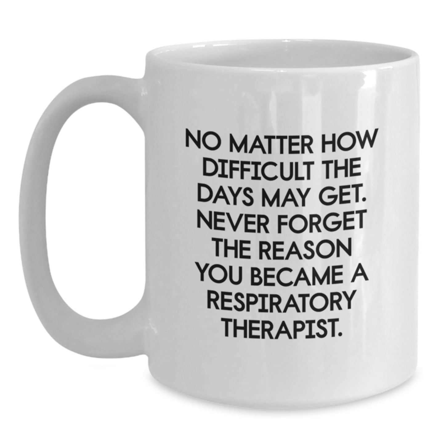 Funny Inspirational Gifts from Men to Respiratory Therapist Friends on Christmas Unique White Coffee Mug - Never Forget Why You Became a Respiratory Therapist - Main