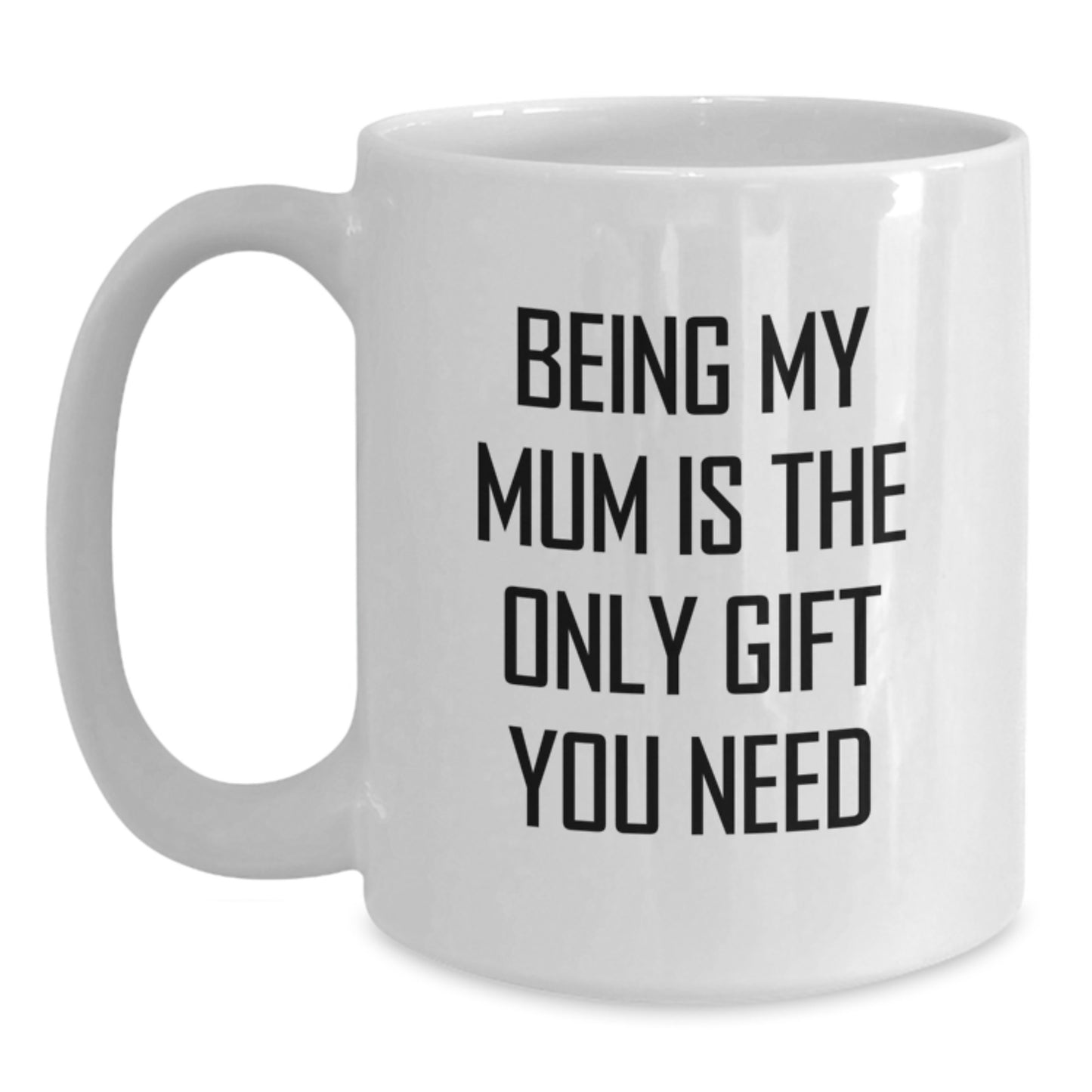 Funny Mum Gifts from Men to Mum on Birthday Unique White Coffee Mugs Being My Mum Is The Only Gift You Need - Main