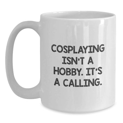 Cosplaying is a Calling Funny White Coffee Mug Gifts from Friends for Valentine's - Main