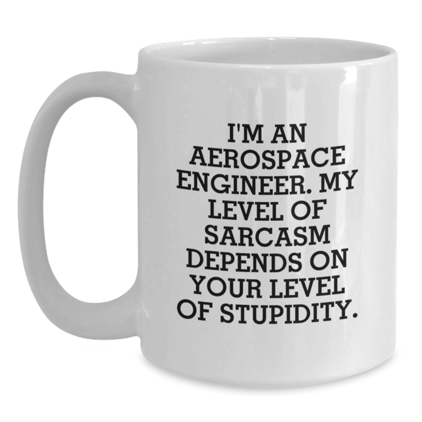 Funny Aerospace Engineer Gifts for Men, White Coffee Mug, Birthday Unique Gifts from Friends, 'I'm an Aerospace Engineer My Level of Sarcasm Depends On Your Level of Stupidity' Quote - Main