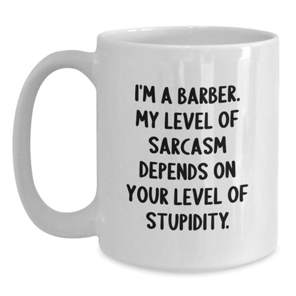 Funny Barber Gifts from Friends for Barber Birthday Unique Mug White Coffee Mug I'm A Barber My Level Of Sarcasm Depends On Your Level Of Stupidity - Main
