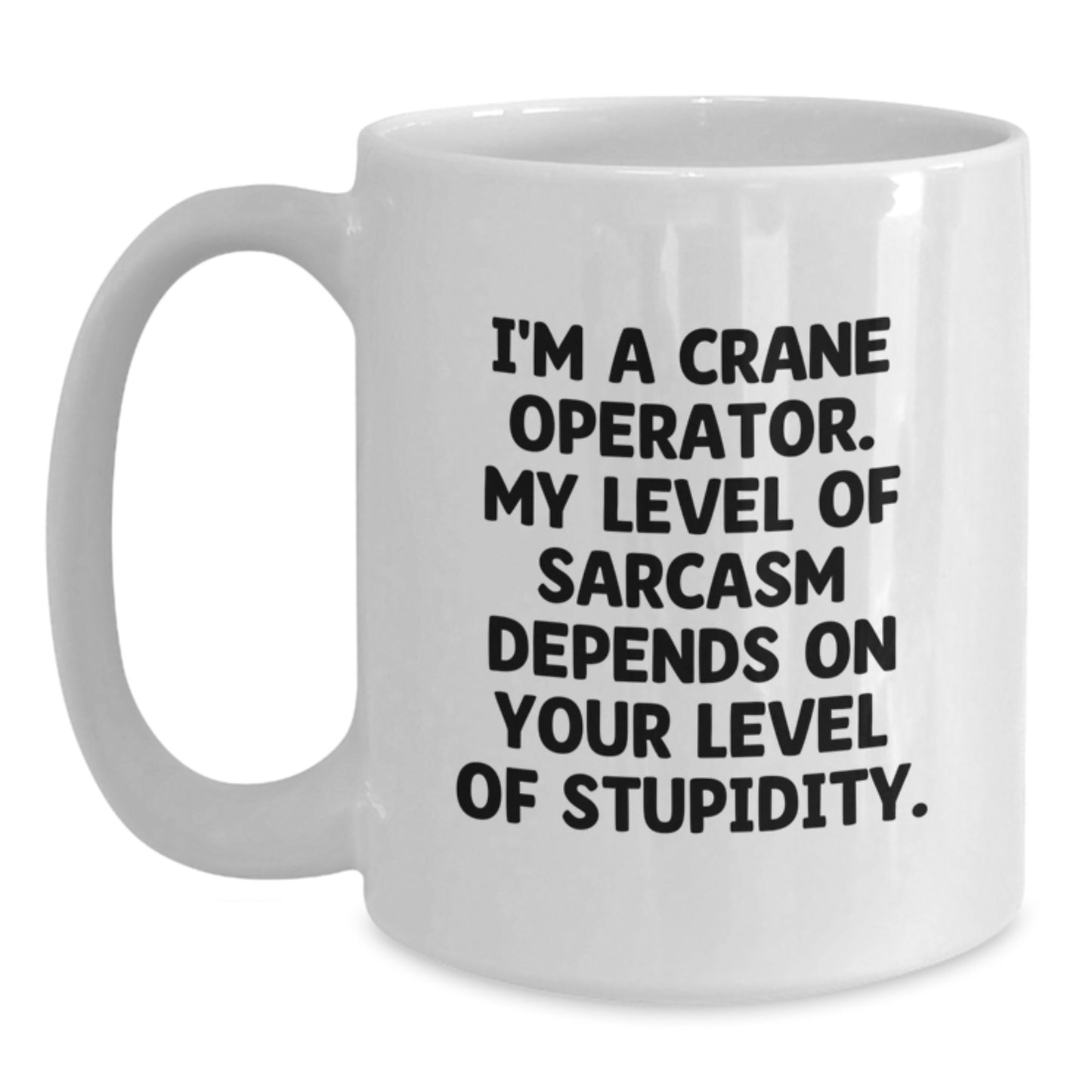Funny Crane Operator Gifts for Men, I'm A Crane Operator My Level Of Sarcasm Depends On Your Level Of Stupidity White Coffee Mug, Perfect Father's Day Unique Gifts from Family - Main