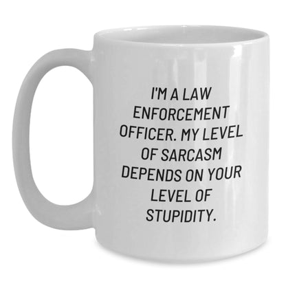 Funny Gifts for Law Enforcement Officer, Unique Law Enforcement Officer Mug, White Coffee Mug with Sarcasm Quote, Gifts from Men, Women, Friends, or Family to Law Enforcement Officer on Mother's Day - Main