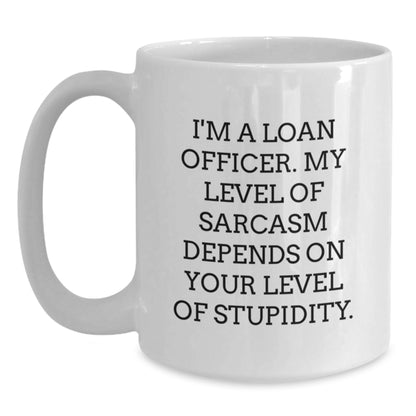 Funny Gift for Loan Officers, Sarcasm Quote White Coffee Mug, Gifts from Family for Loan Officer Friends - Main