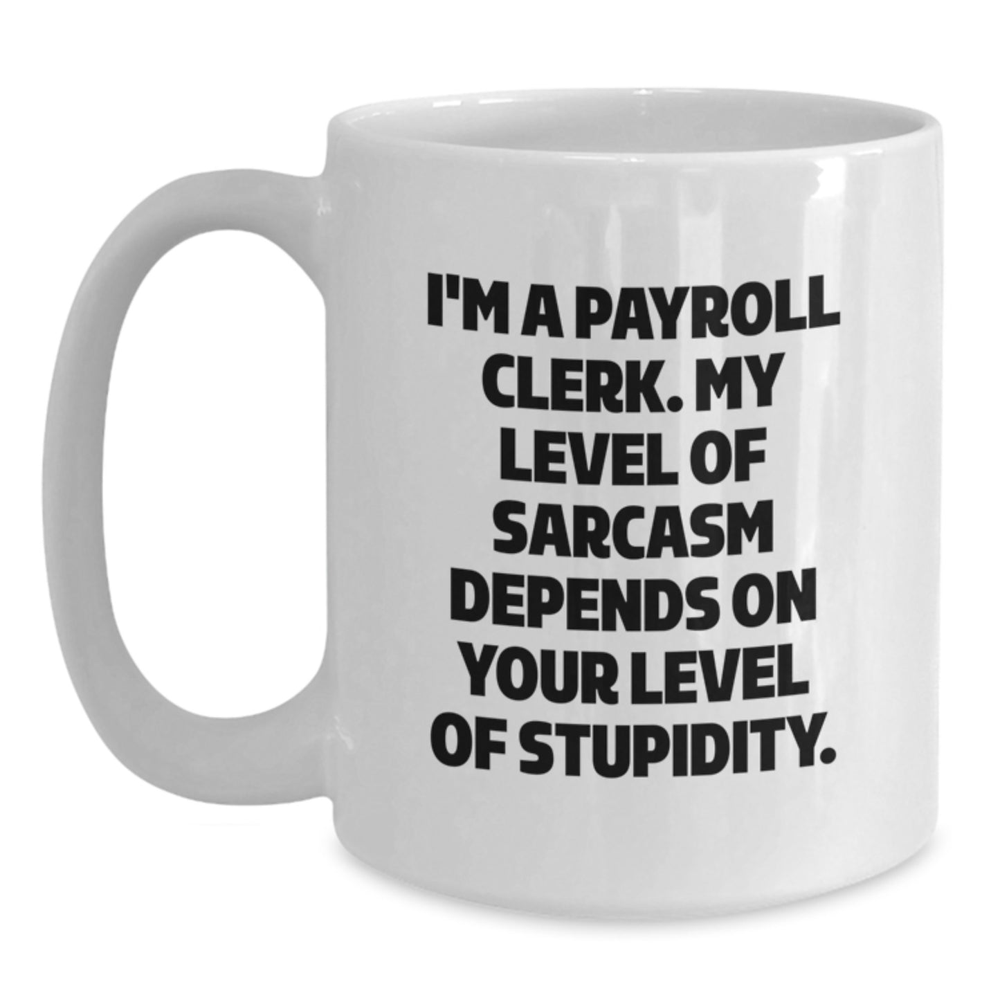 Funny Payroll Clerk Gifts, White Coffee Mug for Men, Cute Sarcastic Quote, Valentine's Unique - Main