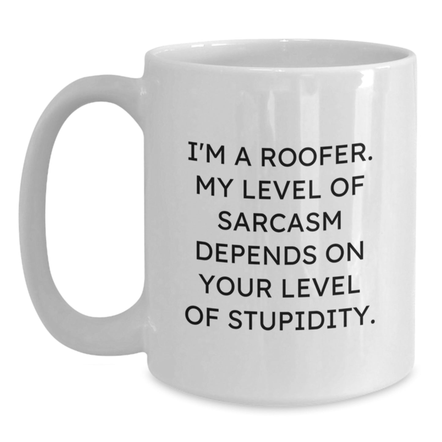 Funny Roofer Gifts, White Coffee Mug for Men, Birthday Unique Roofer Cup, I'm A Roofer My Level Of Sarcasm Depends On Your Level Of Stupidity Mugs - Main