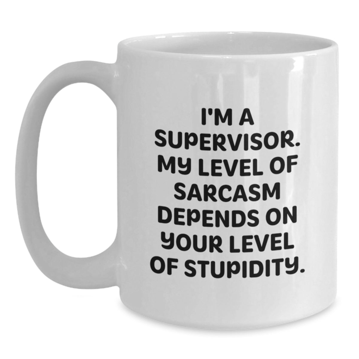 Funny Gifts for Supervisor, White Coffee Mug for Men, Supervisor Birthday Unique Gifts from Friends, I'm A Supervisor My Level Of Sarcasm Depends On Your Level Of Stupidity Mug - Main