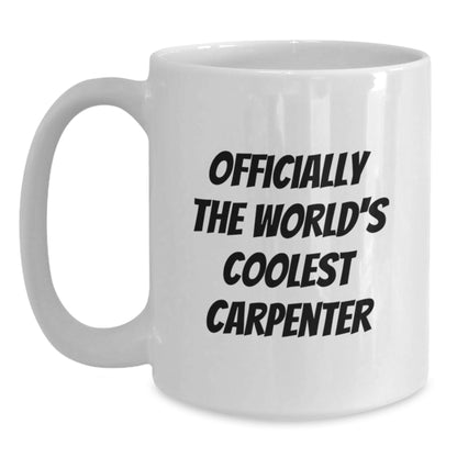 Funny Gifts from Men to Carpenter Friends on Birthday Unique - Officially The World's Coolest Carpenter White Coffee Mug - Main
