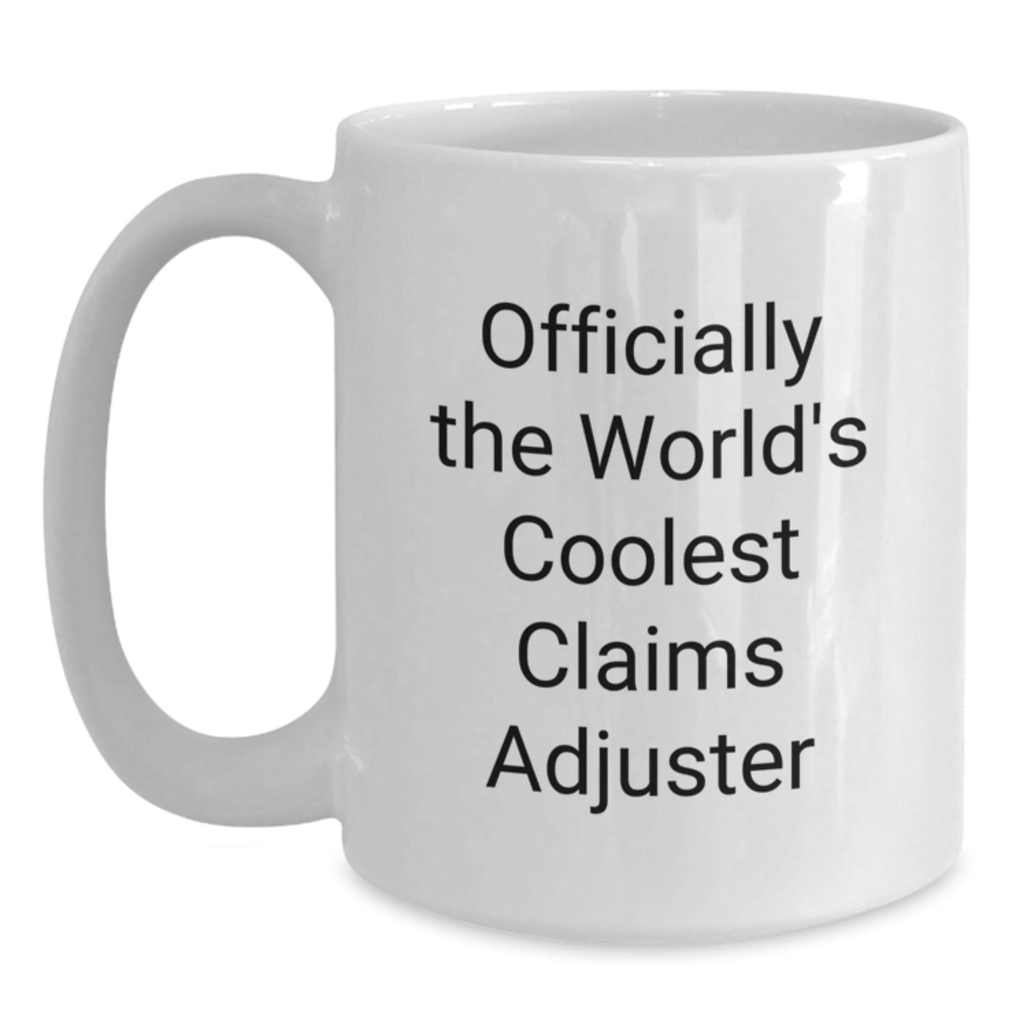 Funny Claims Adjuster Gifts from Men, Unique Father's Day Unique Gifts for Claims Adjusters, White Coffee Mug - Officially The World's Coolest Claims Adjuster Quote - Main