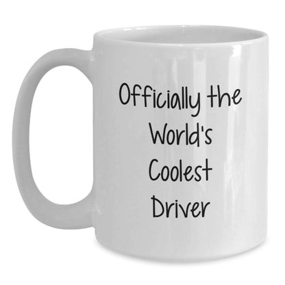 Funny Driver Gifts from Men - Officially The World's Coolest Driver Quote on White Coffee Mug for Driver Enthusiasts, Unique Mother's Day Unique Gifts for Her - Main