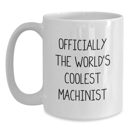 Funny Machinist Gifts from Men to Machinist Friends on Mother's Day Unique White Coffee Mugs - Officially The World's Coolest Machinist - Main