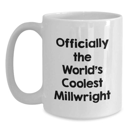 Unique Valentine's Gifts for Millwrights - Officially The World's Coolest Millwright Funny Quote White Coffee Mug, Gifts from Friends, Coworkers to Millwright, Men - Main