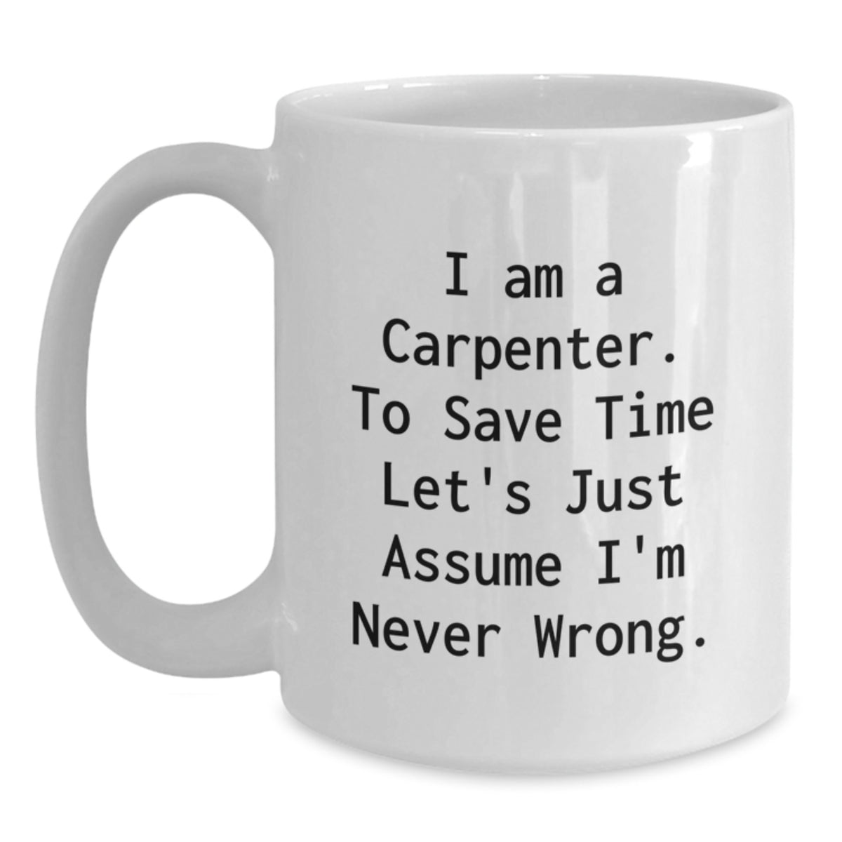 Funny Carpenter Gifts from Men, Unique White Coffee Mugs for Carpenter, I Am A Carpenter Mugs Mother's Day - Main