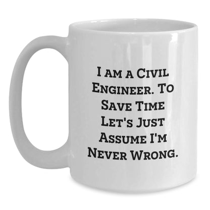 Funny Civil Engineer Gifts for Him - White Coffee Mug - 'I'm Never Wrong' Quote for Civil Engineer Friends and Family - Main