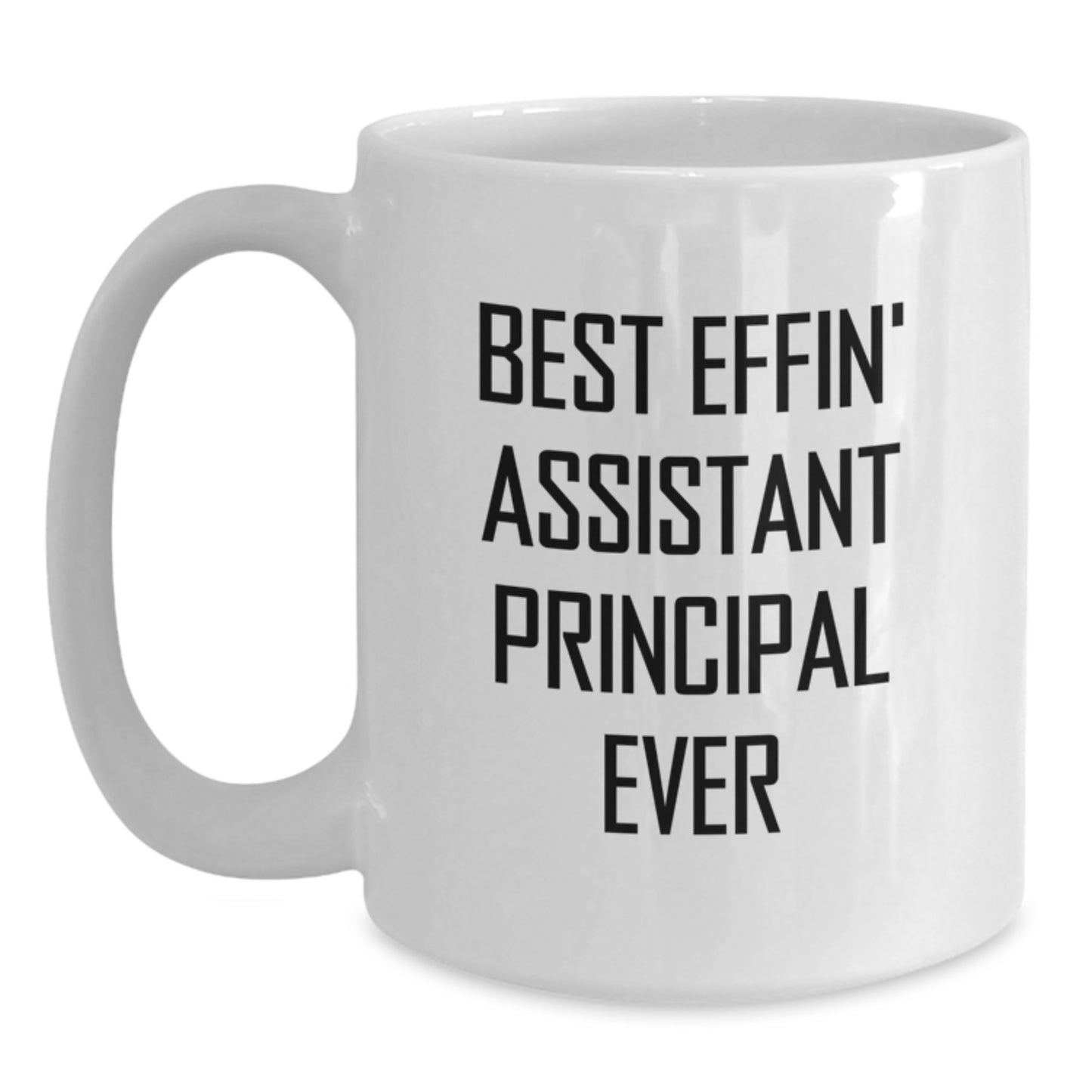 Funny Assistant Principal Gifts from Family, White Coffee Mug - Best Effin' Assistant Principal Ever for Birthday Unique Gifts for Men - White Ceramic 11oz or 15oz Mug - Main