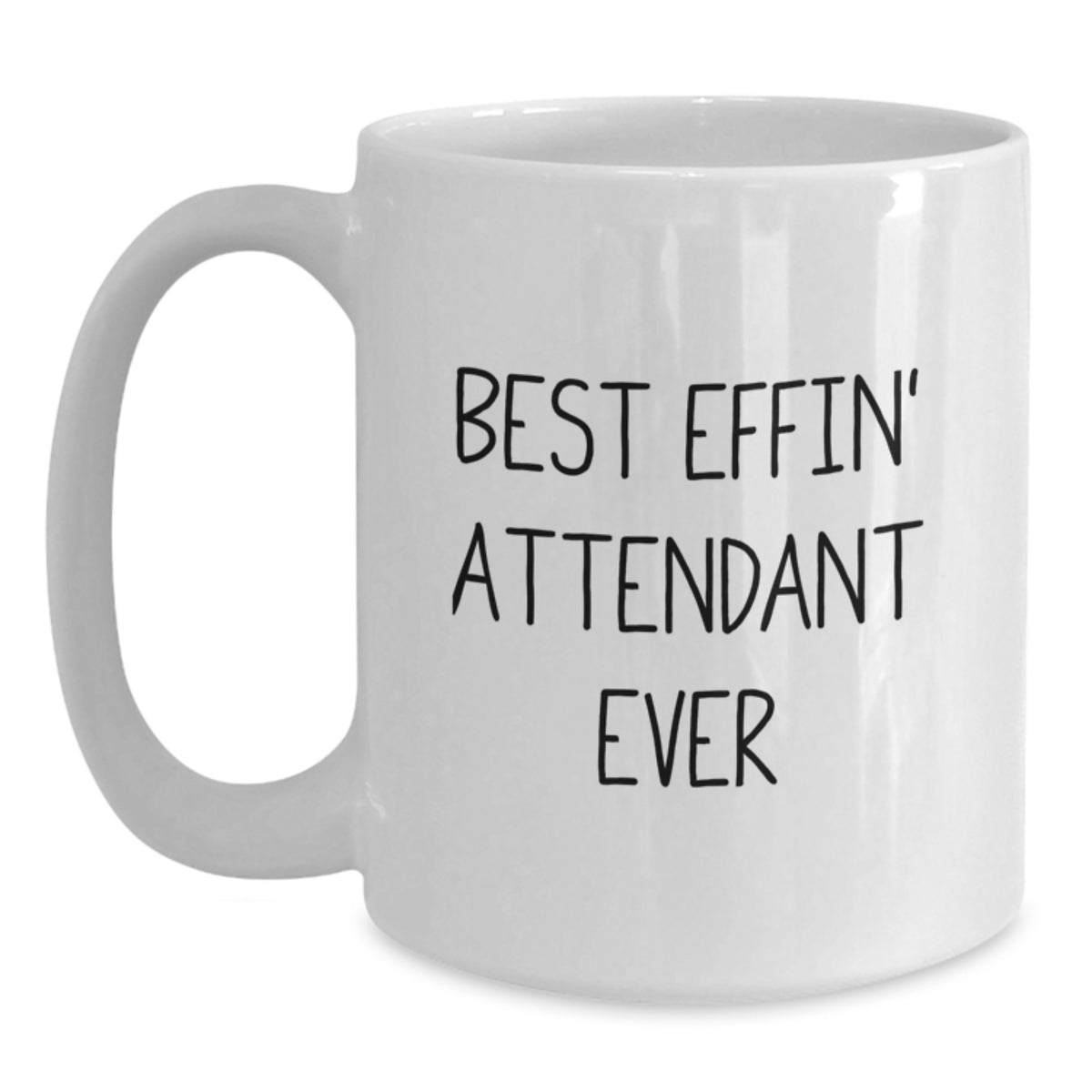 Funny Attendant Gifts from Men - Best Effin' Attendant Ever White Coffee Mug, Unique Mother's Day Unique Gifts for Attendants, 11oz or 15oz White Ceramic Mug - Main