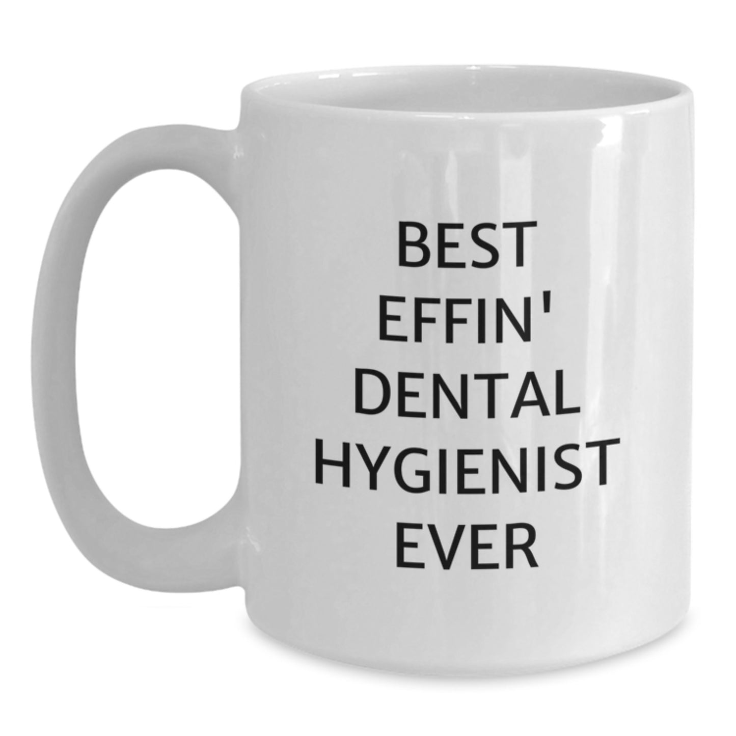 Funny Dental Hygienist White Coffee Mug Gifts for Men from Coworkers - Best Effin' Ever - Main