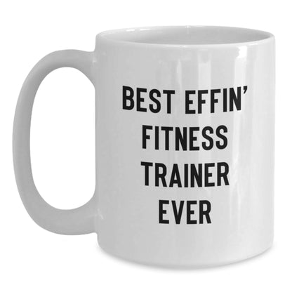 Funny Fitness Trainer Gifts from Men for Women White Coffee Mugs with Best Effin' Fitness Trainer Ever Quote - Main