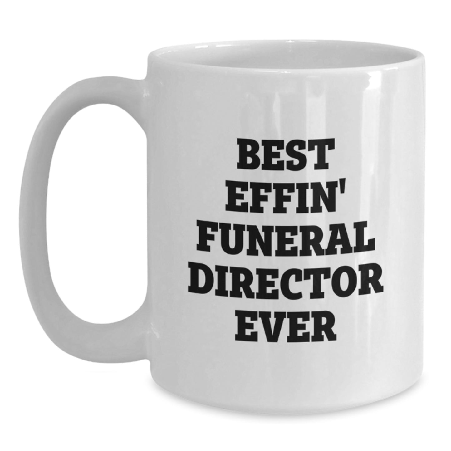 Funny Gifts for Funeral Directors, Best Effin' Funeral Director Ever Quote White Coffee Mug, Unique Gifts from Family for Men - Main