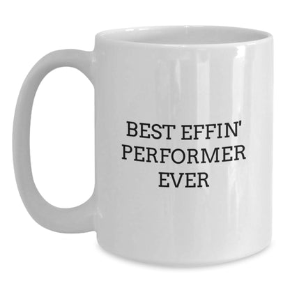 Funny Performer Gifts for Him - Best Effin' Performer White Coffee Mug - White 11oz or 15oz Ceramic Mug, Perfect for Christmas Unique Gifts from Men to Coworkers - Main