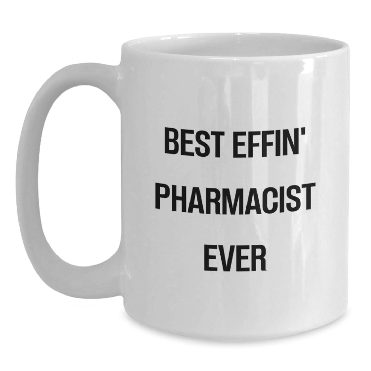 Funny Pharmacist Gifts from Friends, Best Effin' Pharmacist Ever, White Coffee Mug for Pharmacist on Birthday Unique Gifts - Main